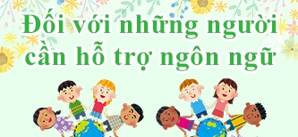 Đối với những người cần hỗ trợ ngôn ngữ